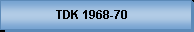 TDK 1968-70